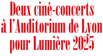 Deux Ciné-Concerts à l'Auditorium de Lyon