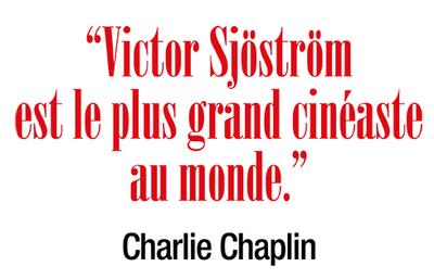  “Victor Sjöström est le plus grand cinéaste au monde.”  Charlie Chaplin
